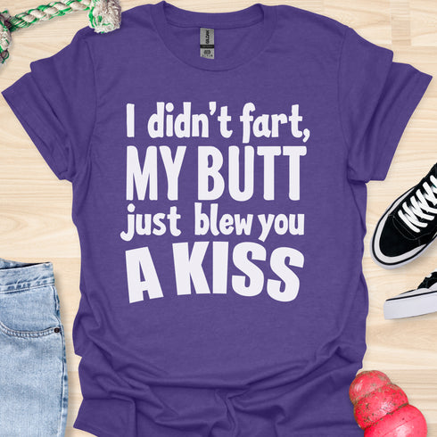 I didn’t fart, my butt just blew a kiss - V1 - Bold and Cool T-Shirt